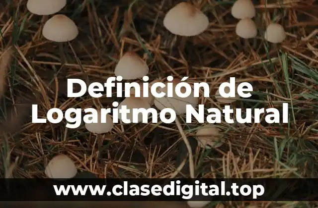 Definición de Logaritmo Natural