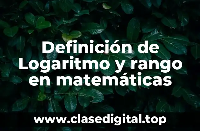 Definición de Logaritmo y rango en matemáticas