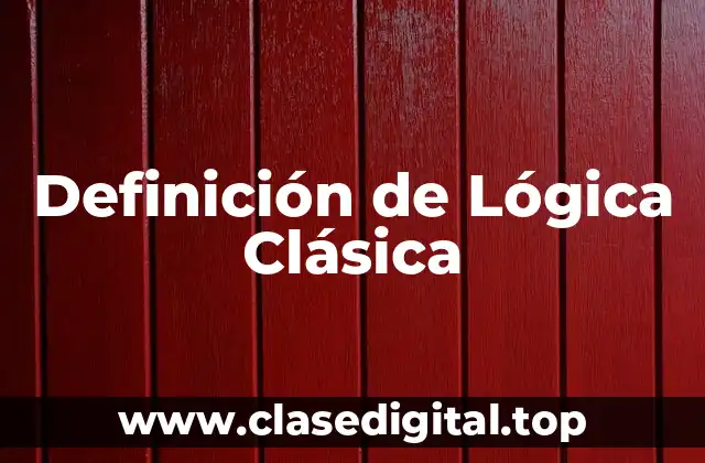Definición de Lógica Clásica
