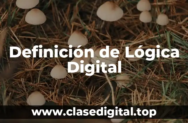 Definición de Lógica Digital