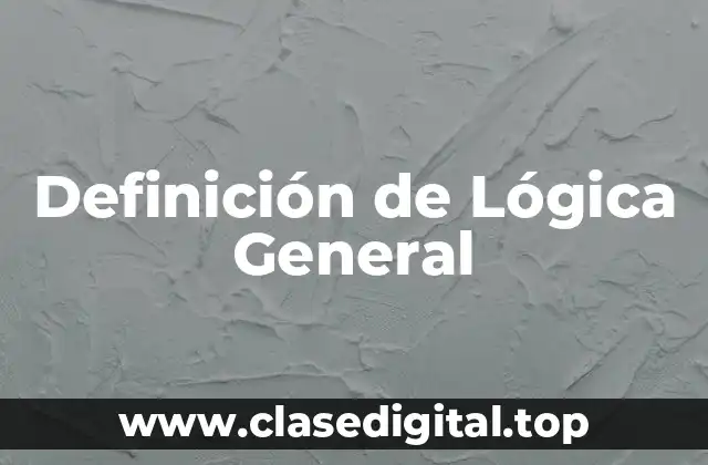 Definición de Lógica General