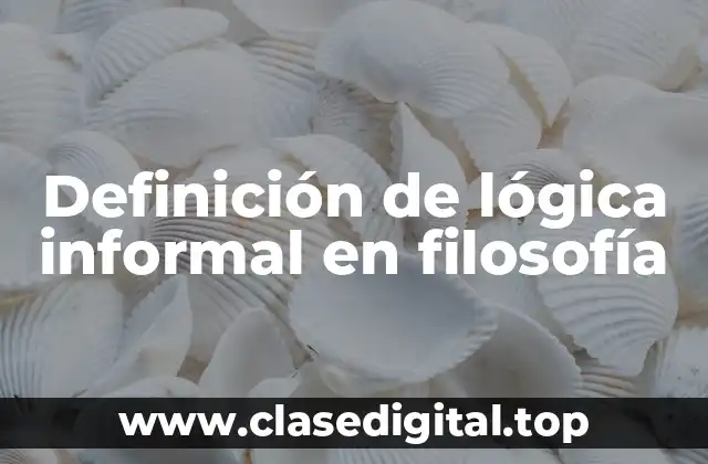Definición de lógica informal en filosofía