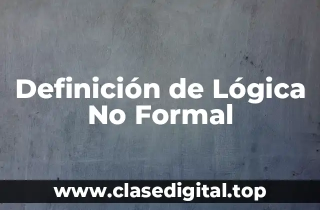 Definición de Lógica No Formal