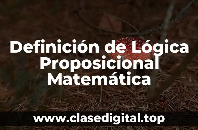 Definición de Lógica Proposicional Matemática