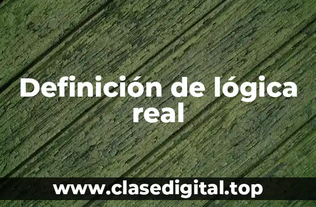 Definición de lógica real