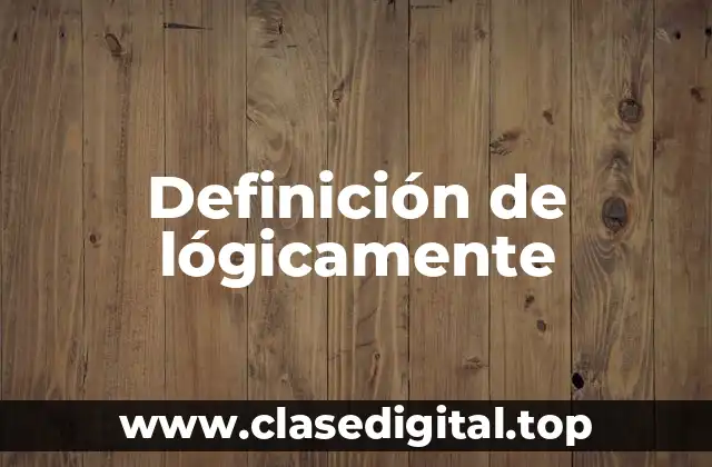 Definición de lógicamente