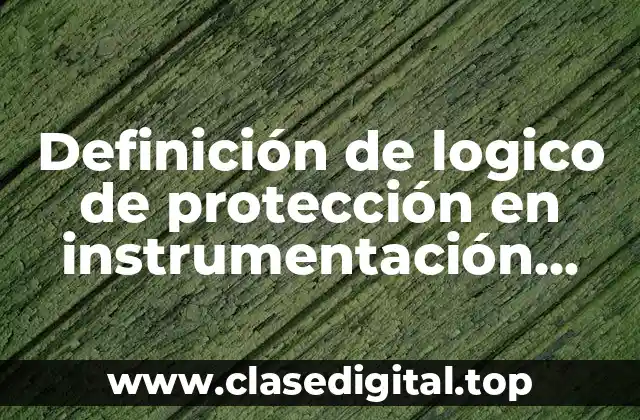 Definición de logico de protección en instrumentación industrial