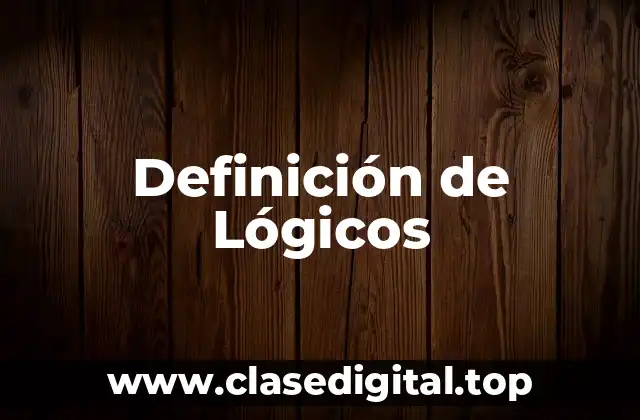 Definición de Lógicos