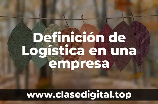 Definición de Logística en una empresa