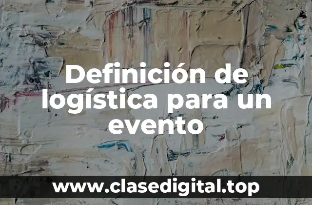 Definición de logística para un evento