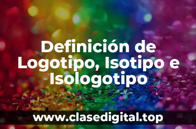 Definición de Logotipo, Isotipo e Isologotipo