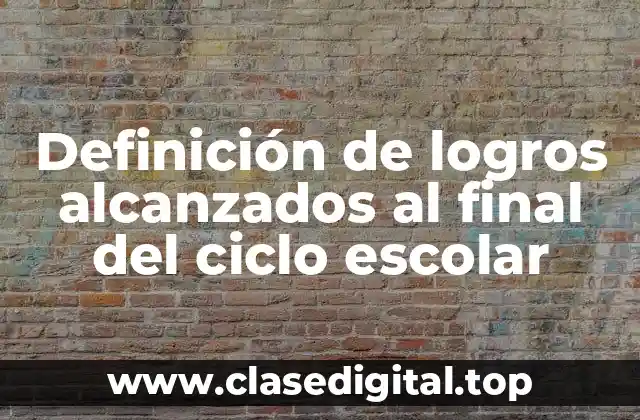 Ejemplos de logros alcanzados al final del ciclo escolar