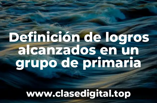Definición de logros alcanzados en un grupo de primaria