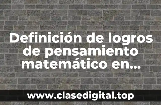 Definición de logros de pensamiento matemático en alumnos secundaria