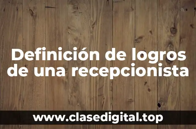 Definición de logros de una recepcionista
