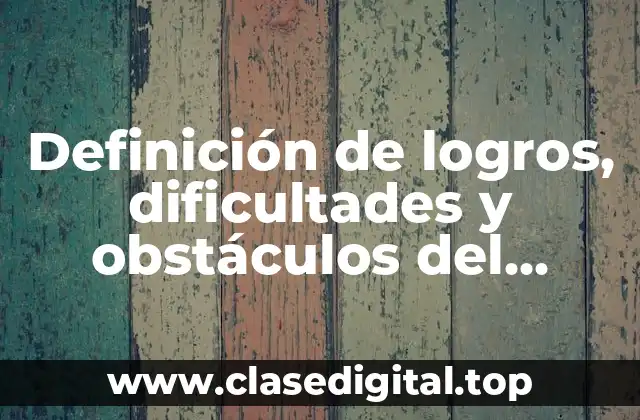 Definición de logros, dificultades y obstáculos del aprendizaje