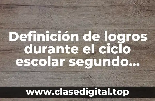 Definición de logros durante el ciclo escolar segundo grado