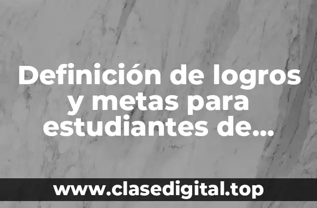 Definición de logros y metas para estudiantes de universidad