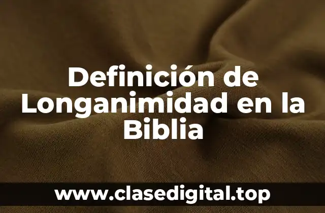 Ejemplos de Longanimidad en la Biblia