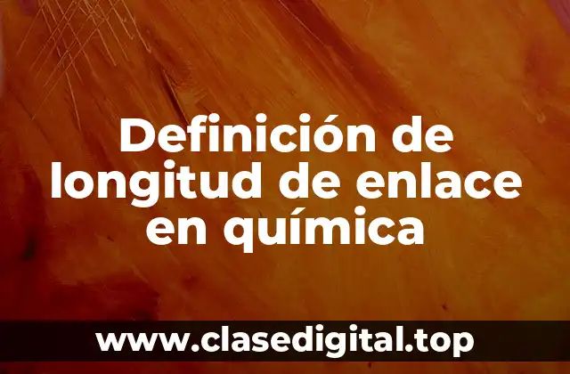 Definición técnica de longitud de enlace en química