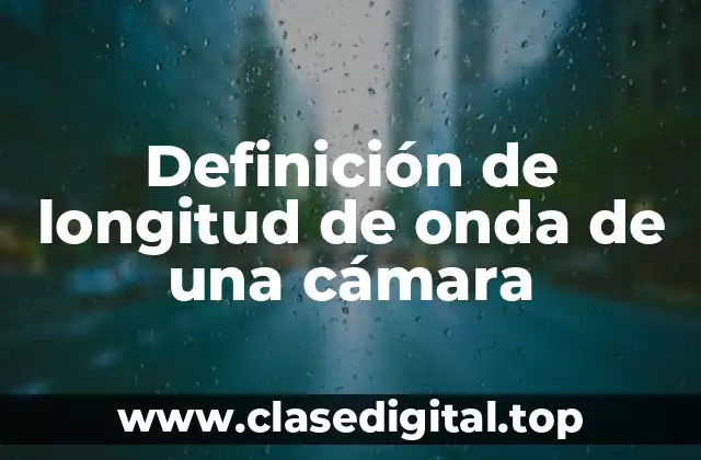 Definición de longitud de onda de una cámara