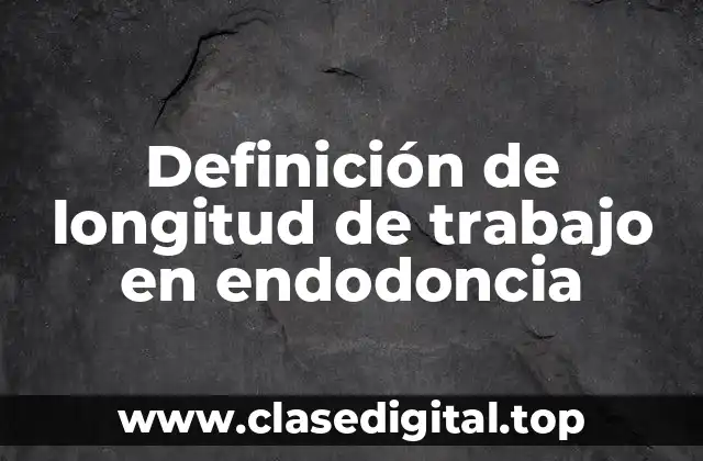 Definición de longitud de trabajo en endodoncia