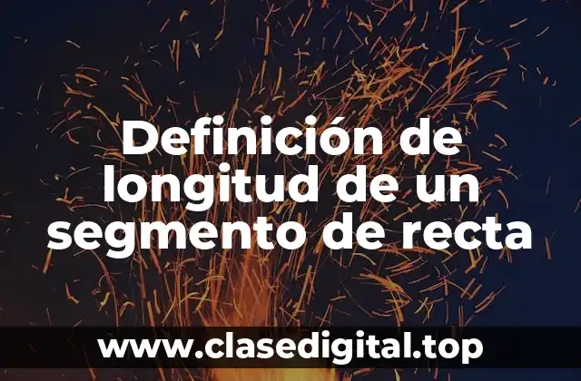 Definición de longitud de un segmento de recta