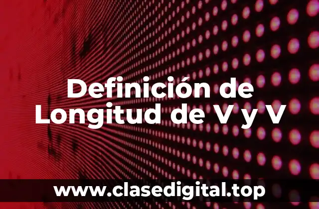 Definición de Longitud de V y V