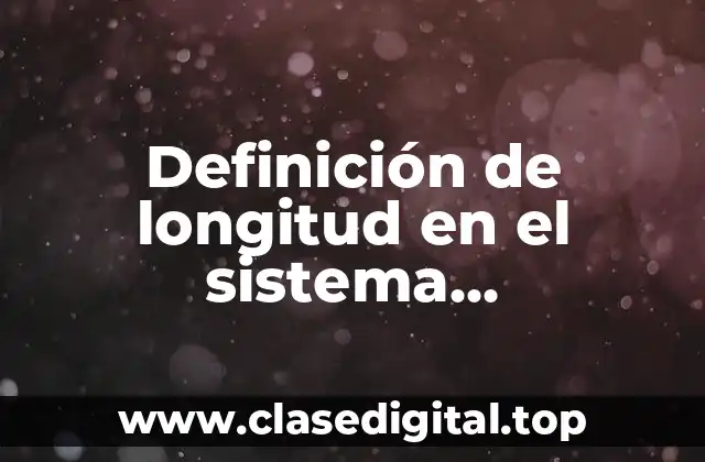 Definición de longitud en el sistema internacional de unidades