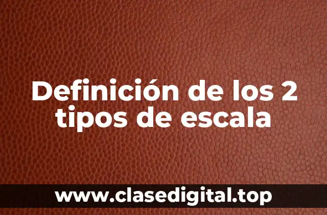 Definición de los 2 tipos de escala