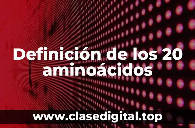 Definición de los 20 aminoácidos