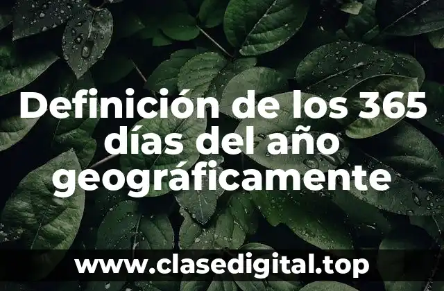 Definición de los 365 días del año geográficamente