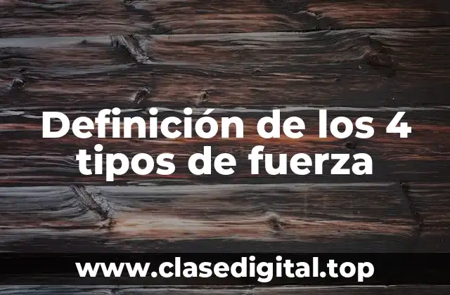 Definición de los 4 tipos de fuerza