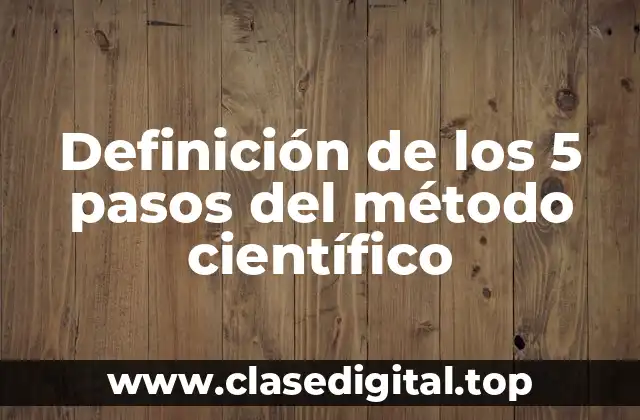Definición de los 5 pasos del método científico