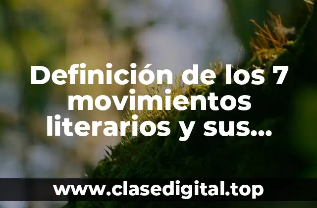 Definición de los 7 movimientos literarios y sus representantes