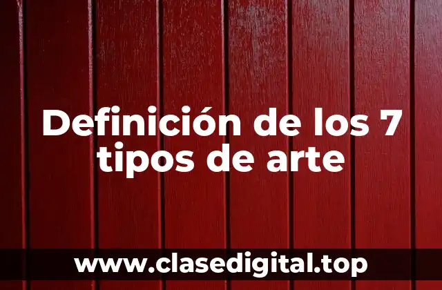 Definición de los 7 tipos de arte