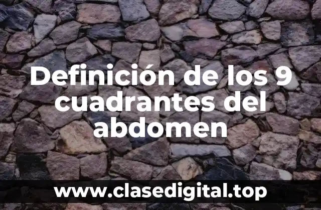 Definición de los 9 cuadrantes del abdomen