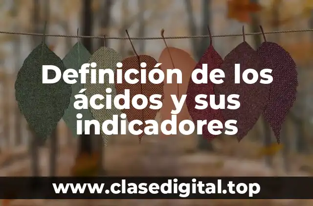 Definición de los ácidos y sus indicadores