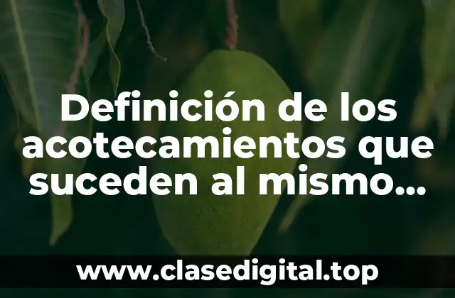 Definición de los acotecamientos que suceden al mismo tiempo