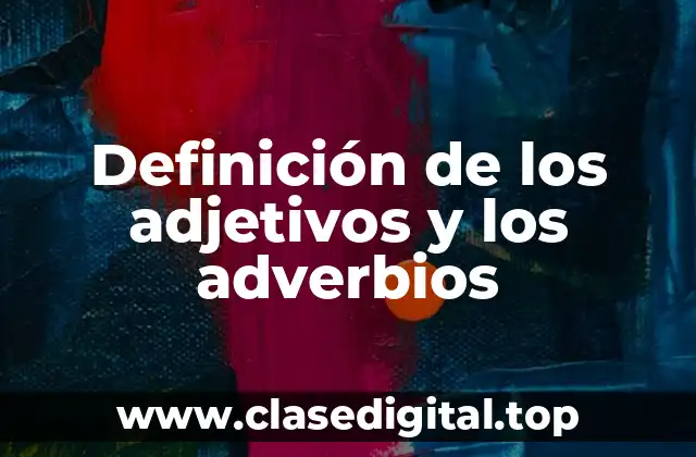 Definición de los adjetivos y los adverbios