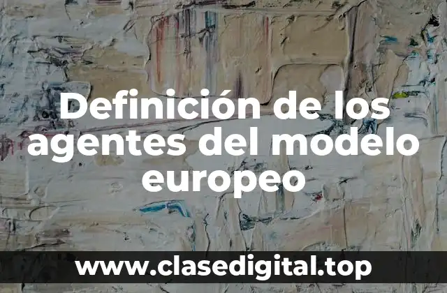 Definición de los agentes del modelo europeo