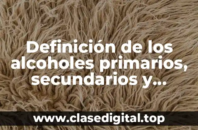 Definición de los alcoholes primarios, secundarios y terciarios