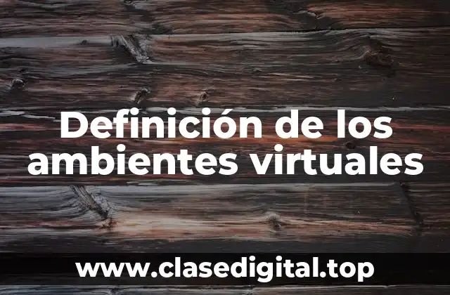 Definición de los ambientes virtuales
