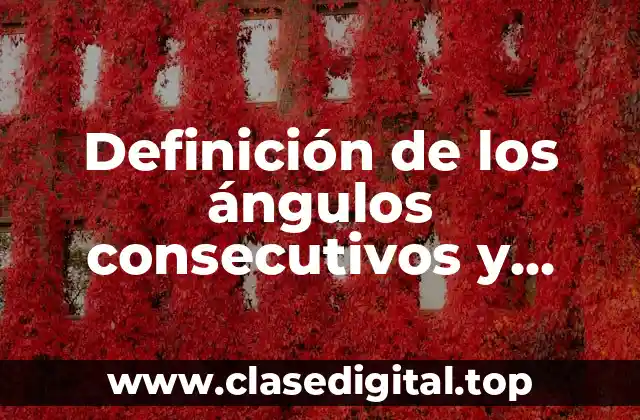 Definición de los ángulos consecutivos y adyacentes