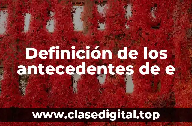 Definición de los antecedentes de e