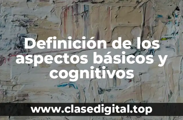 Definición de los aspectos básicos y cognitivos