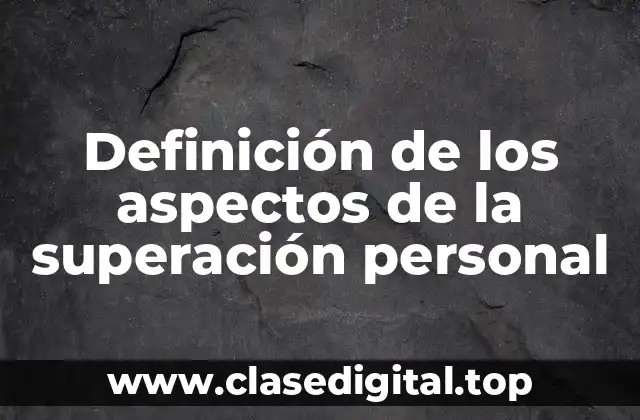 Definición de los aspectos de la superación personal