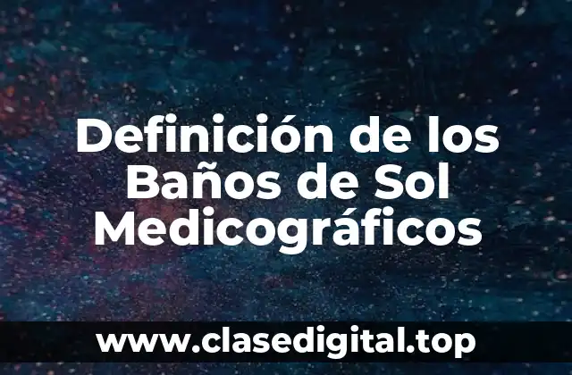 Definición de los Baños de Sol Medicográficos