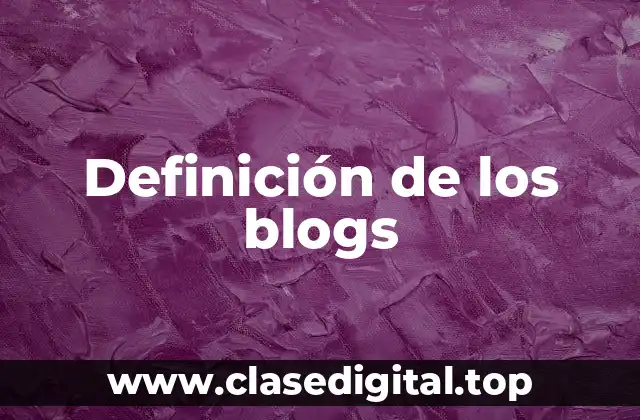Definición técnica de los blogs