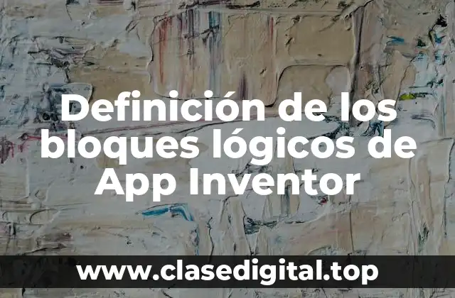 Definición técnica de los bloques lógicos de App Inventor